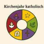 Kirchenjahr katholisch: Übersicht zu Terminen, Festen und ihrer Bedeutung kirchenjahr katholisch