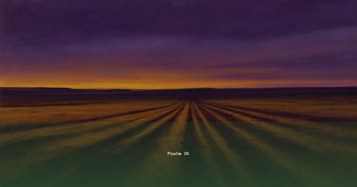 Psalm 26 — Ledavid | Text, Bedeutung und Betrachtung
